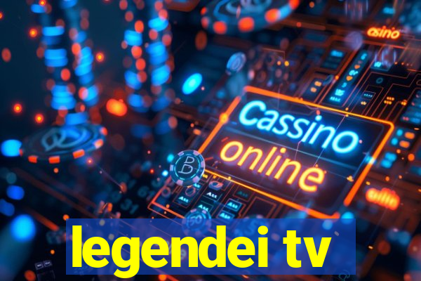 legendei tv